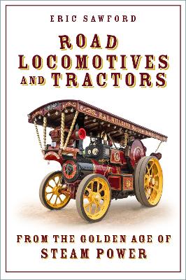 Road Locomotives and Tractors: From the Golden Age of Steam Power book