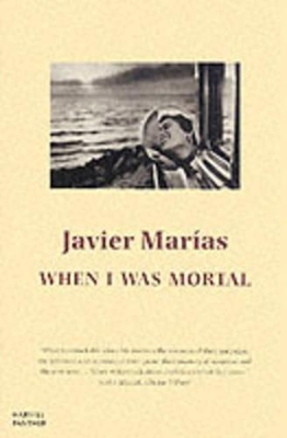 When I Was Mortal by Javier Marías