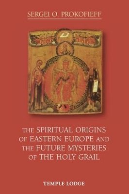 Spiritual Origins of Eastern Europe and the Future Mysteries of the Holy Grail book