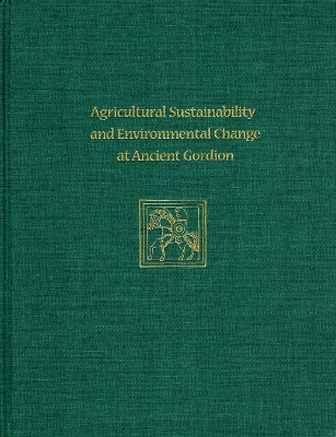 Agricultural Sustainability and Environmental Change at Ancient Gordion book