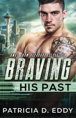 Braving His Past: An Away From Keyboard Romantic Suspense Standalone by Patricia D Eddy