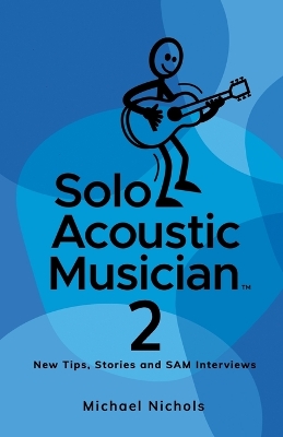 Solo Acoustic Musician 2: New Tips, Stories and SAM Interviews book