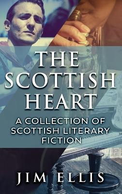 The Scottish Heart: A Collection Of Scottish Literary Fiction book