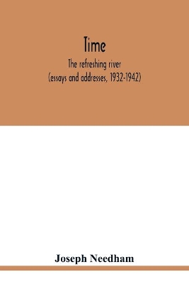 Time: the refreshing river (essays and addresses, 1932-1942) book
