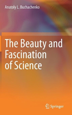 The Beauty and Fascination of Science by Anatoly L. Buchachenko