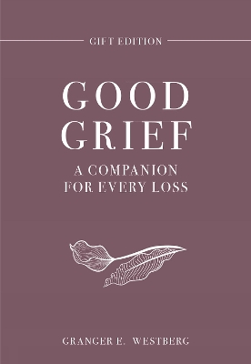 Good Grief Gift Edition: A Companion for Every Loss book