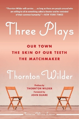 The Three Plays: Our Town, The Skin Of Our Teeth, And The Matchmaker by Thornton Wilder