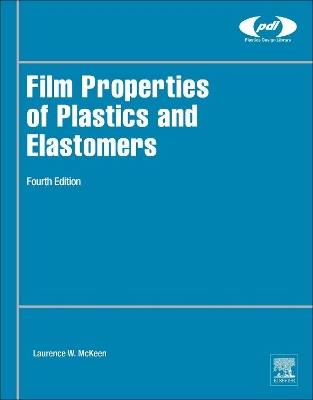 Film Properties of Plastics and Elastomers by Laurence W. McKeen