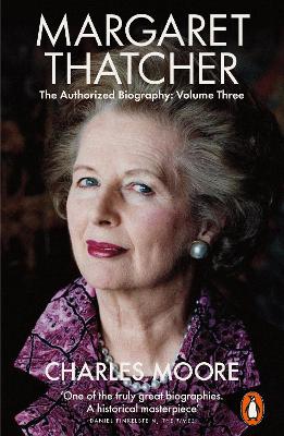 Margaret Thatcher: The Authorized Biography, Volume Three: Herself Alone by Charles Moore
