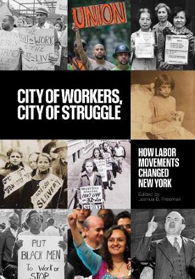 City of Workers, City of Struggle: How Labor Movements Changed New York book