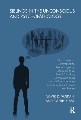 Siblings in the Unconscious and Psychopathology: Womb Fantasies, Claustrophobias, Fear of Pregnancy, Murderous Rage, Animal Symbolism, Christmas and Easter 