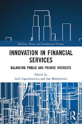 Innovation in Financial Services: Balancing Public and Private Interests book