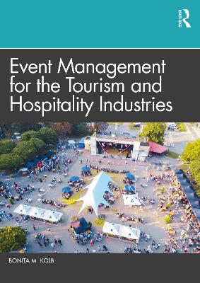 Event Management for the Tourism and Hospitality Industries by Bonita M. Kolb