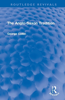 The Anglo-Saxon Tradition by George G. E. Catlin