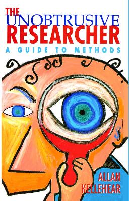 The The Unobtrusive Researcher: A guide to methods by Allan Kellehear