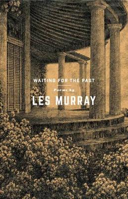 Waiting for the Past: Poems by Les Murray