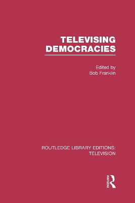 Televising Democracies by Bob Franklin