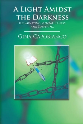 A Light Amidst the Darkness: Illuminating Mental Illness and Suffering: Illuminating Mental Illness and Suffering book