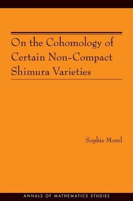 On the Cohomology of Certain Non-Compact Shimura Varieties (AM-173) by Sophie Morel