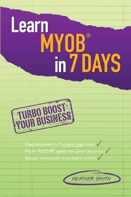 Learn MYOB in 7 Days by Heather Smith