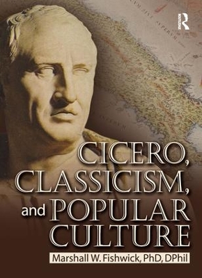 Cicero, Classicism and Popular Culture by Marshall Fishwick