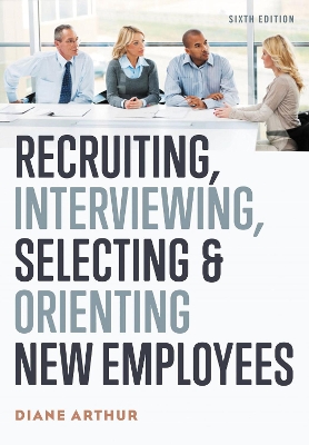 Recruiting, Interviewing, Selecting, and Orienting New Employees book