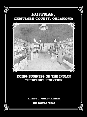 Hoffman, Okmulgee County, Oklahoma: Doing Business on the Indian Territory Frontier book