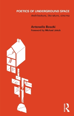 Poetics of Underground Space: Architecture, Literature, Cinema by Antonello Boschi