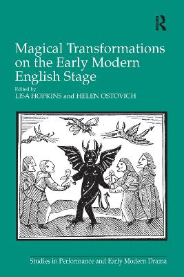 Magical Transformations on the Early Modern English Stage by Lisa Hopkins