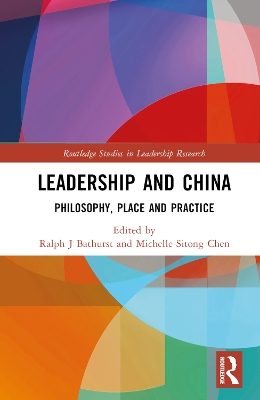 Leadership and China: Philosophy, Place and Practice by Ralph J Bathurst