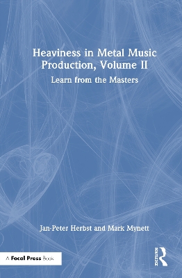 Heaviness in Metal Music Production, Volume II: Learn from the Masters book