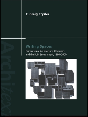 Writing Spaces: Discourses of Architecture, Urbanism and the Built Environment, 1960–2000 by C. Greig Crysler