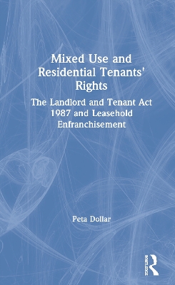 Mixed Use and Residential Tenants' Rights: The Landlord and Tenant Act 1987 and Leasehold Enfranchisement book