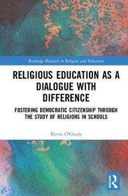 Religious Education as a Dialogue with Difference: Fostering Democratic Citizenship Through the Study of Religions in Schools book