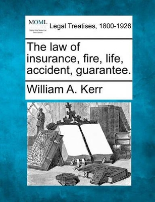 The law of insurance, fire, life, accident, guarantee. book