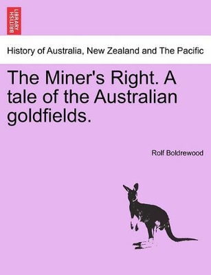 The Miner's Right. a Tale of the Australian Goldfields. by Rolf Boldrewood