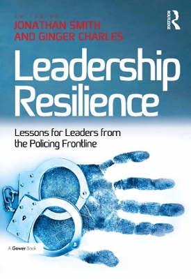 Leadership Resilience: Lessons for Leaders from the Policing Frontline by Jonathan Smith