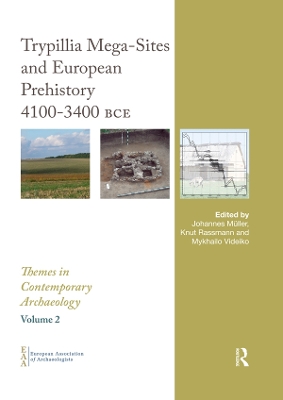 Trypillia Mega-Sites and European Prehistory: 4100-3400 BCE by Johannes Müller