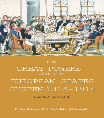The The Great Powers and the European States System 1814-1914 by Roy Bridge