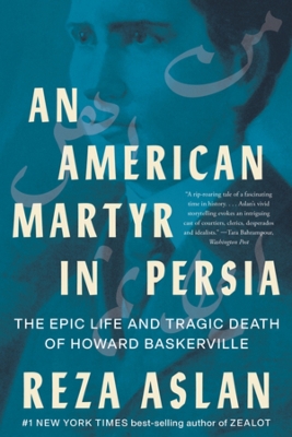 An American Martyr in Persia: The Epic Life and Tragic Death of Howard Baskerville book