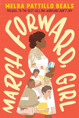 March Forward, Girl: From Young Warrior to Little Rock Nine by Melba Pattillo Beals