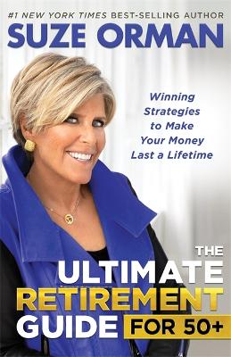 The Ultimate Retirement Guide for 50+: Winning Strategies to Make Your Money Last a Lifetime book