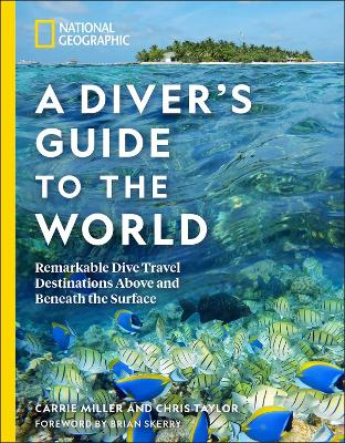 National Geographic A Diver's Guide to the World: Remarkable Dive Travel Destinations Above and Beneath the Surface book