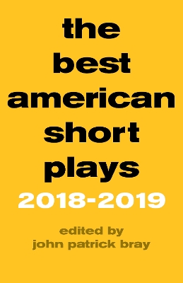 The Best American Short Plays 2018–2019 by John Patrick Bray
