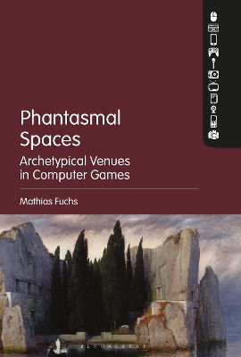 Phantasmal Spaces: Archetypical Venues in Computer Games by Professor Mathias Fuchs