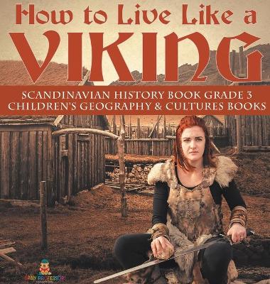 How to Live Like a Viking Scandinavian History Book Grade 3 Children's Geography & Cultures Books book