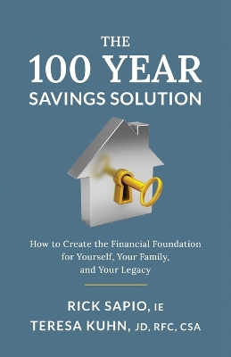 The 100 Year Savings Solution: How to Create the Financial Foundation for Yourself, Your Family, and Your Legacy book