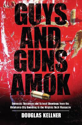 Guys and Guns Amok by Douglas Kellner