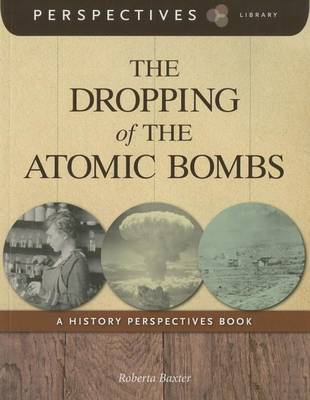 The The Dropping of the Atomic Bombs by Roberta Baxter