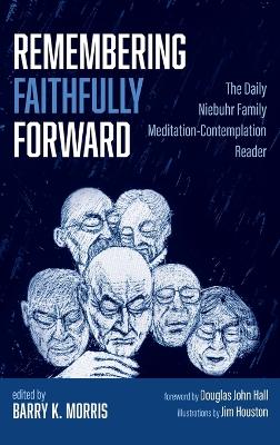 Remembering Faithfully Forward: The Daily Niebuhr Family Meditation-Contemplation Reader by Barry K Morris